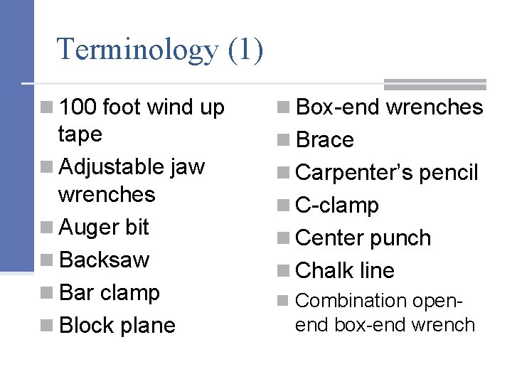 Terminology (1) n 100 foot wind up n Box-end wrenches tape n Adjustable jaw