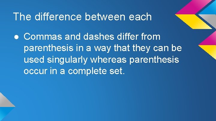 The difference between each ● Commas and dashes differ from parenthesis in a way