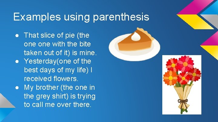 Examples using parenthesis ● That slice of pie (the one with the bite taken