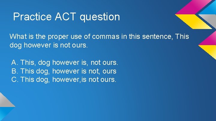 Practice ACT question What is the proper use of commas in this sentence, This