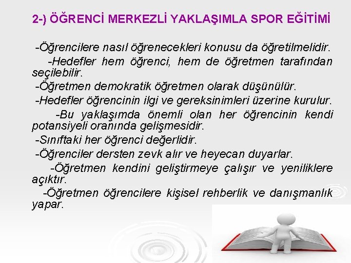 2 -) ÖĞRENCİ MERKEZLİ YAKLAŞIMLA SPOR EĞİTİMİ -Öğrencilere nasıl öğrenecekleri konusu da öğretilmelidir. -Hedefler