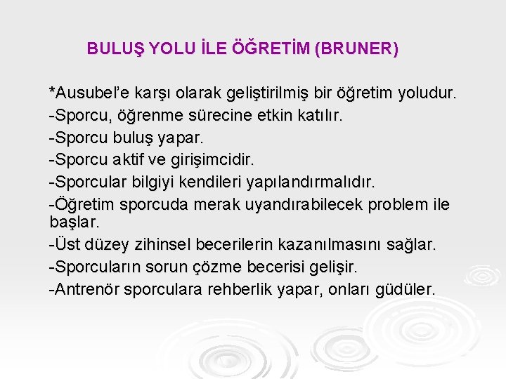 BULUŞ YOLU İLE ÖĞRETİM (BRUNER) *Ausubel’e karşı olarak geliştirilmiş bir öğretim yoludur. -Sporcu, öğrenme