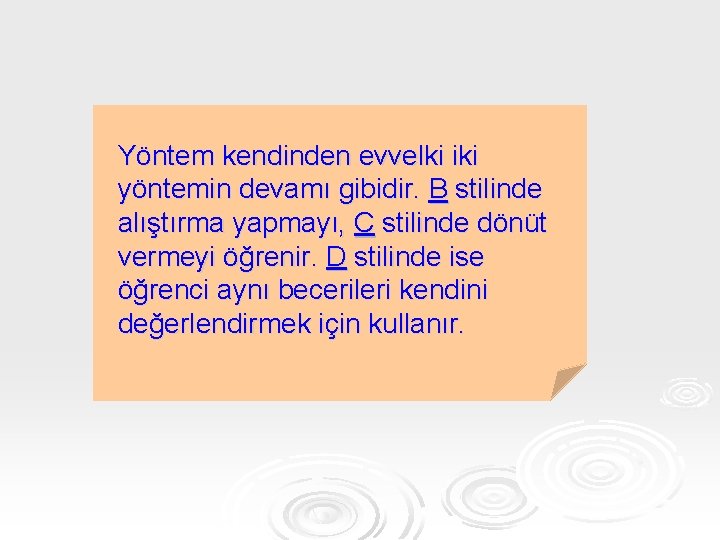 Yöntem kendinden evvelki iki yöntemin devamı gibidir. B stilinde alıştırma yapmayı, C stilinde dönüt