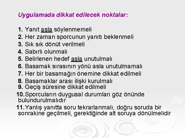 Uygulamada dikkat edilecek noktalar: 1. Yanıt asla söylenmemeli 2. Her zaman sporcunun yanıtı beklenmeli