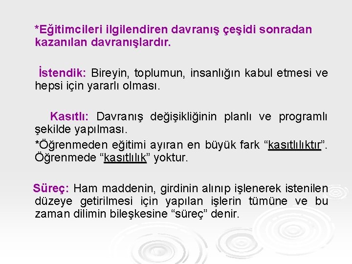 *Eğitimcileri ilgilendiren davranış çeşidi sonradan kazanılan davranışlardır. İstendik: Bireyin, toplumun, insanlığın kabul etmesi ve