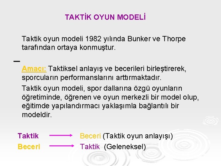 TAKTİK OYUN MODELİ Taktik oyun modeli 1982 yılında Bunker ve Thorpe tarafından ortaya konmuştur.