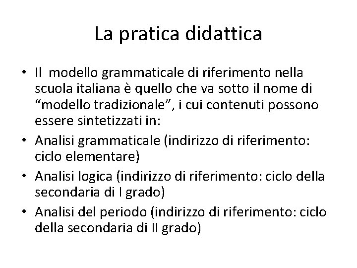 La pratica didattica • Il modello grammaticale di riferimento nella scuola italiana è quello