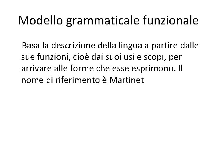 Modello grammaticale funzionale Basa la descrizione della lingua a partire dalle sue funzioni, cioè
