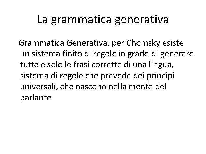 La grammatica generativa Grammatica Generativa: per Chomsky esiste un sistema finito di regole in