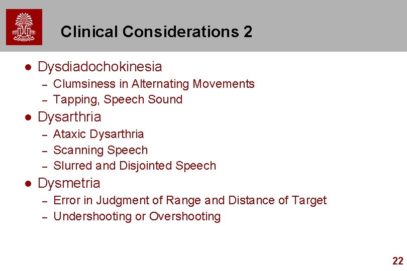 Clinical Considerations 2 l Dysdiadochokinesia – – l Dysarthria – – – l Clumsiness