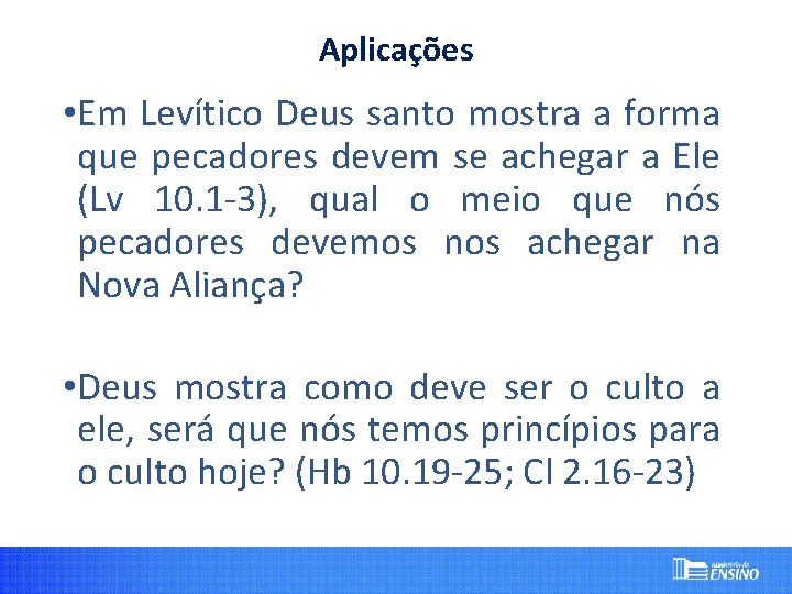 Aplicações • Em Levítico Deus santo mostra a forma que pecadores devem se achegar