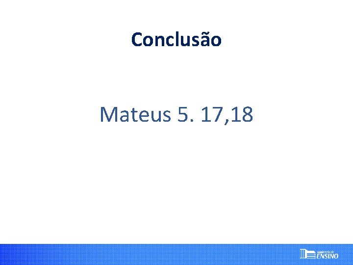 Conclusão Mateus 5. 17, 18 