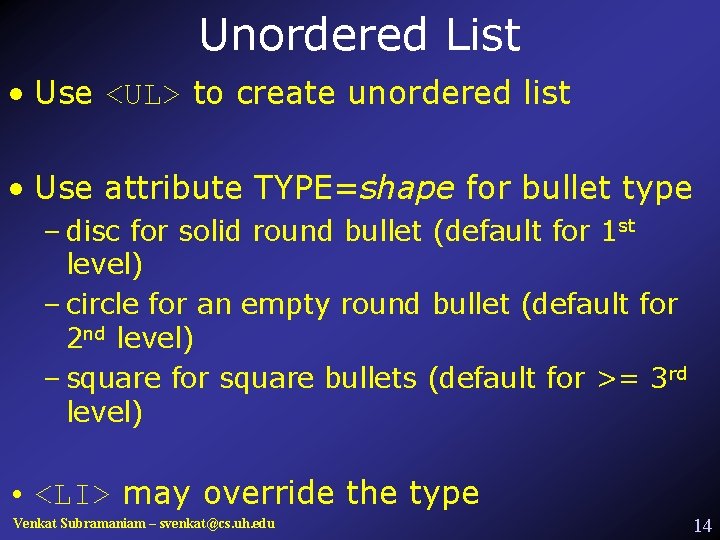 Unordered List • Use <UL> to create unordered list • Use attribute TYPE=shape for