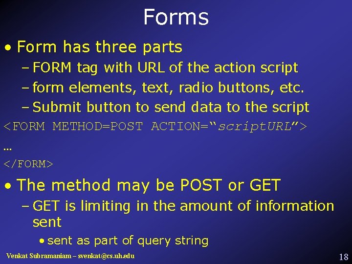 Forms • Form has three parts – FORM tag with URL of the action