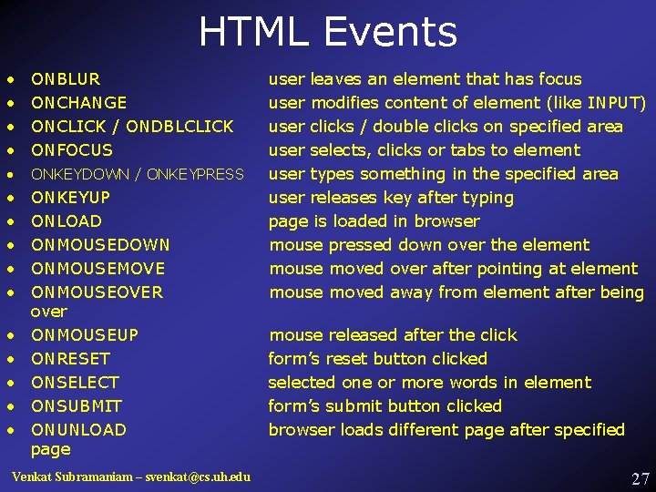 HTML Events • • ONBLUR ONCHANGE ONCLICK / ONDBLCLICK ONFOCUS • ONKEYDOWN / ONKEYPRESS