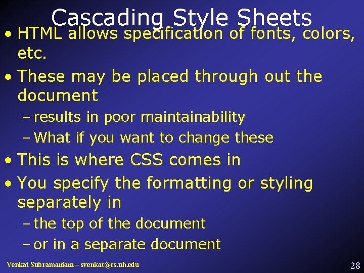Cascading Style Sheets • HTML allows specification of fonts, colors, etc. • These may