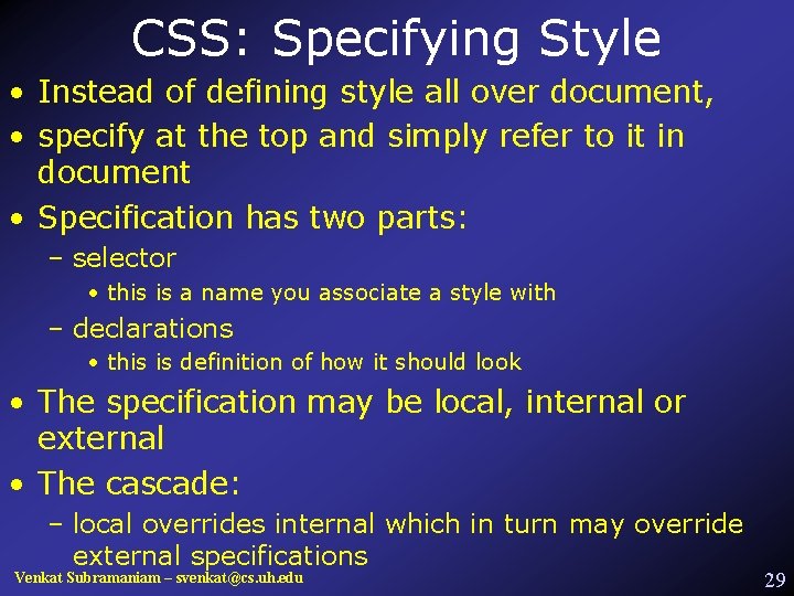 CSS: Specifying Style • Instead of defining style all over document, • specify at