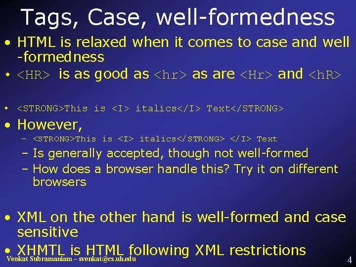Tags, Case, well-formedness • HTML is relaxed when it comes to case and well