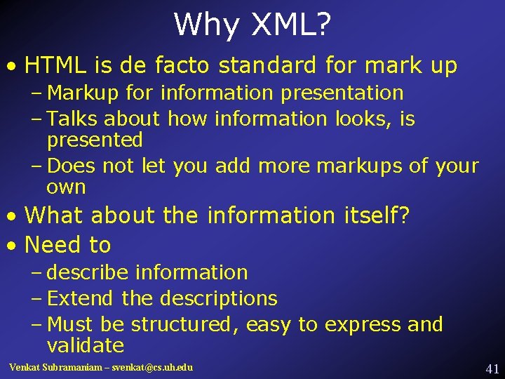 Why XML? • HTML is de facto standard for mark up – Markup for