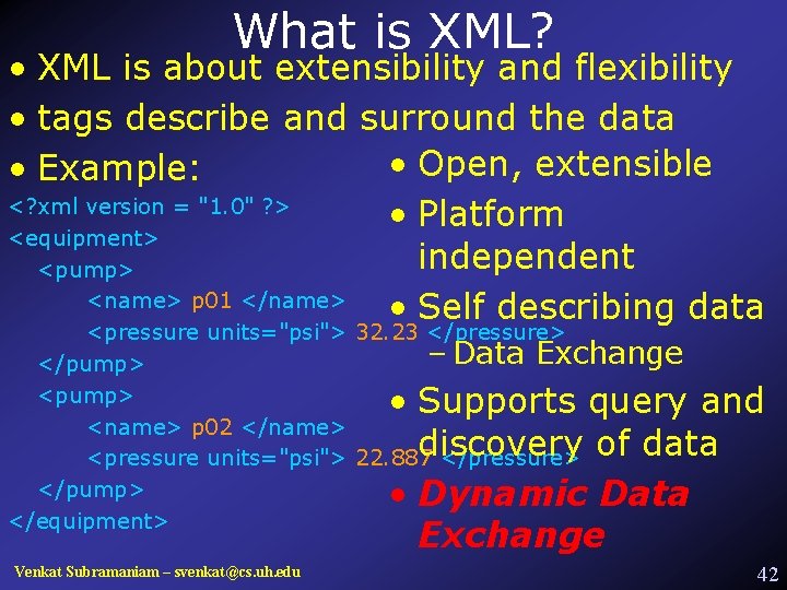 What is XML? • XML is about extensibility and flexibility • tags describe and