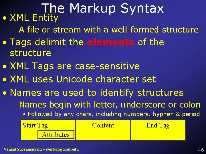 The Markup Syntax • XML Entity – A file or stream with a well-formed