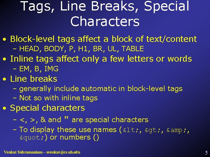 Tags, Line Breaks, Special Characters • Block-level tags affect a block of text/content –