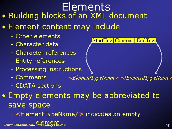 Elements • Building blocks of an XML document • Element content may include –