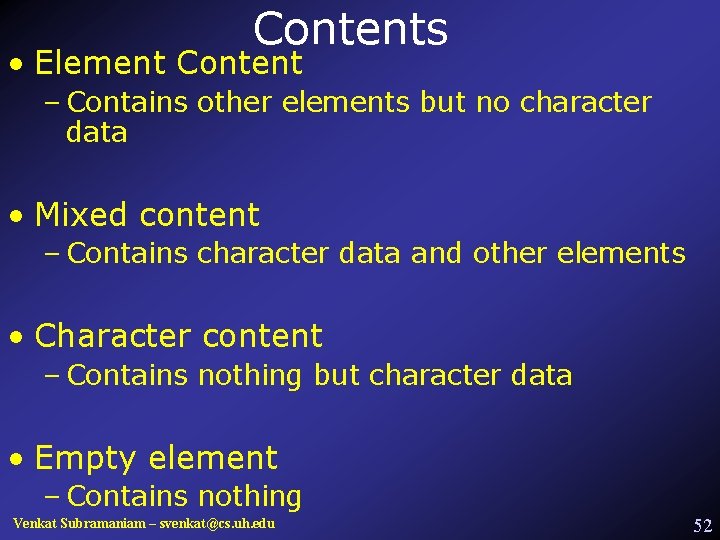 Contents • Element Content – Contains other elements but no character data • Mixed