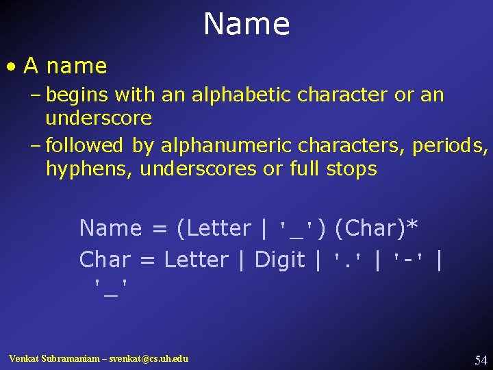 Name • A name – begins with an alphabetic character or an underscore –