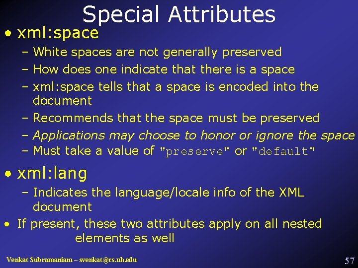 Special Attributes • xml: space – White spaces are not generally preserved – How