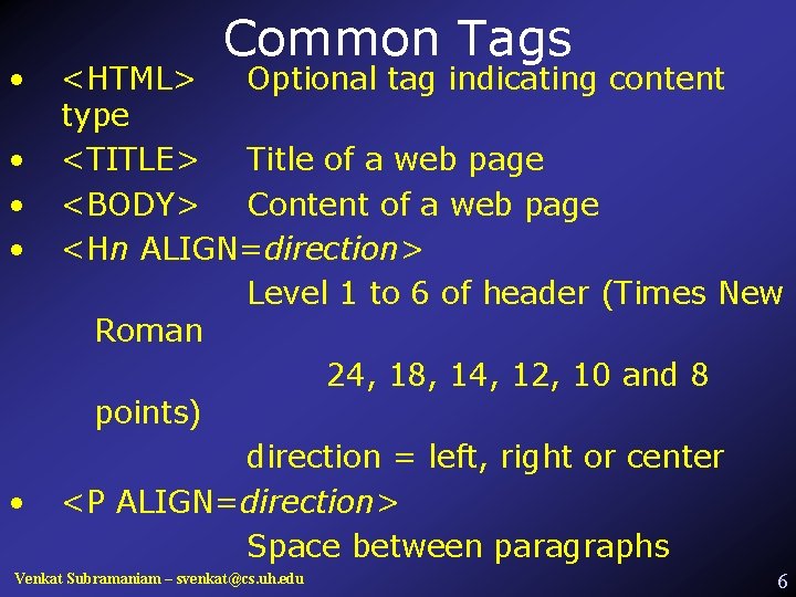  • • • Common Tags <HTML> Optional tag indicating content type <TITLE> Title