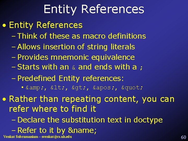 Entity References • Entity References – Think of these as macro definitions – Allows