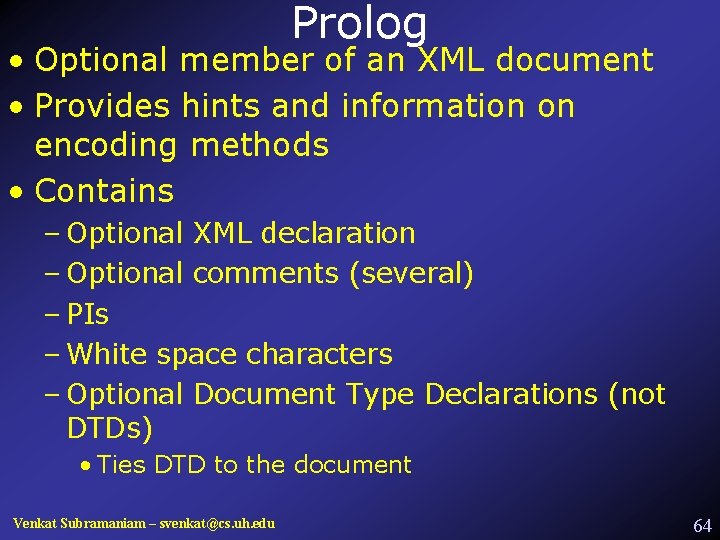 Prolog • Optional member of an XML document • Provides hints and information on