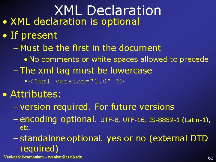 XML Declaration • XML declaration is optional • If present – Must be the