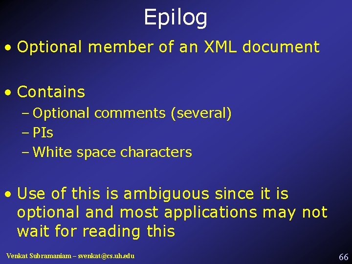 Epilog • Optional member of an XML document • Contains – Optional comments (several)