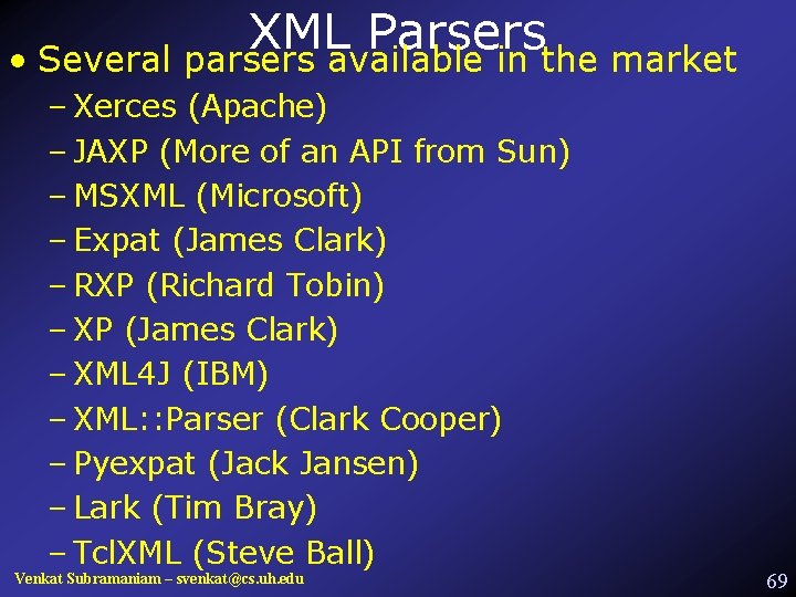 XML Parsers • Several parsers available in the market – Xerces (Apache) – JAXP