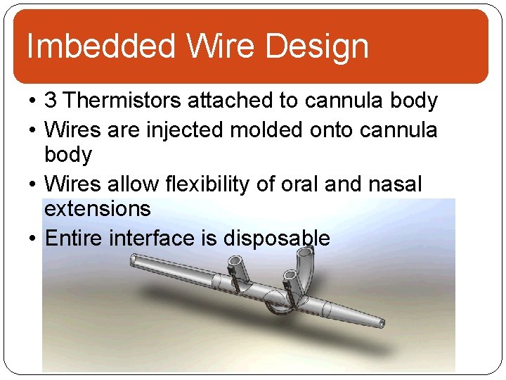 Imbedded Wire Design • 3 Thermistors attached to cannula body • Wires are injected