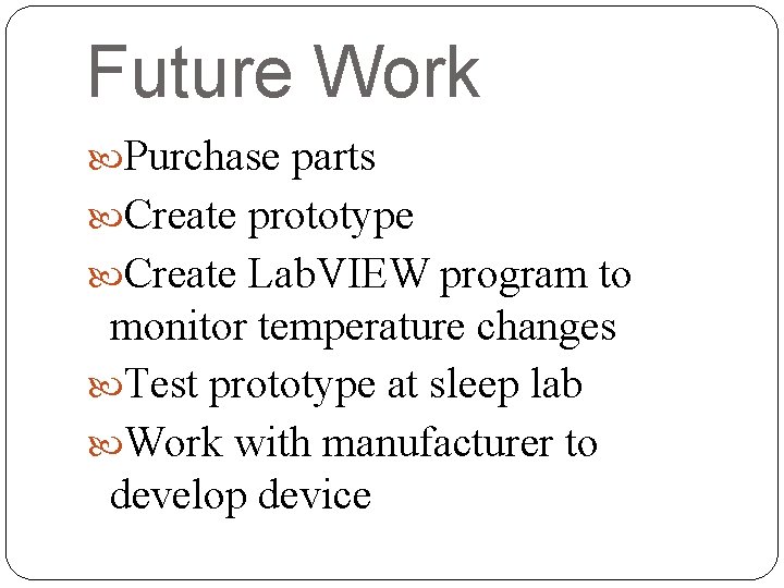 Future Work Purchase parts Create prototype Create Lab. VIEW program to monitor temperature changes