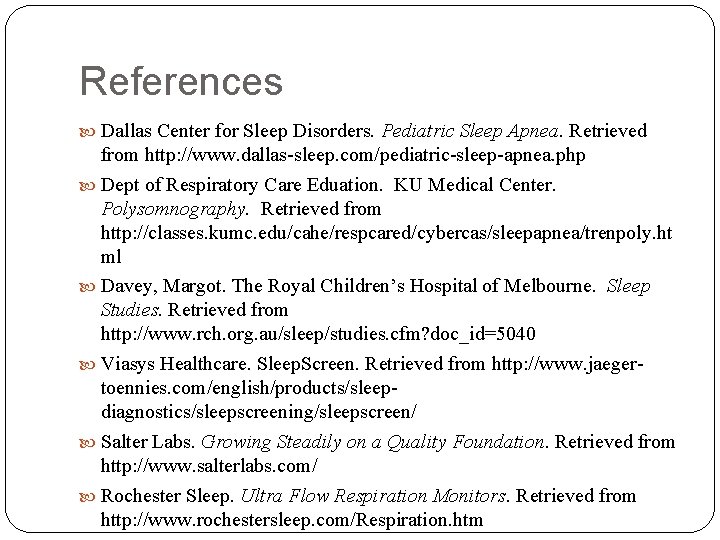 References Dallas Center for Sleep Disorders. Pediatric Sleep Apnea. Retrieved from http: //www. dallas-sleep.