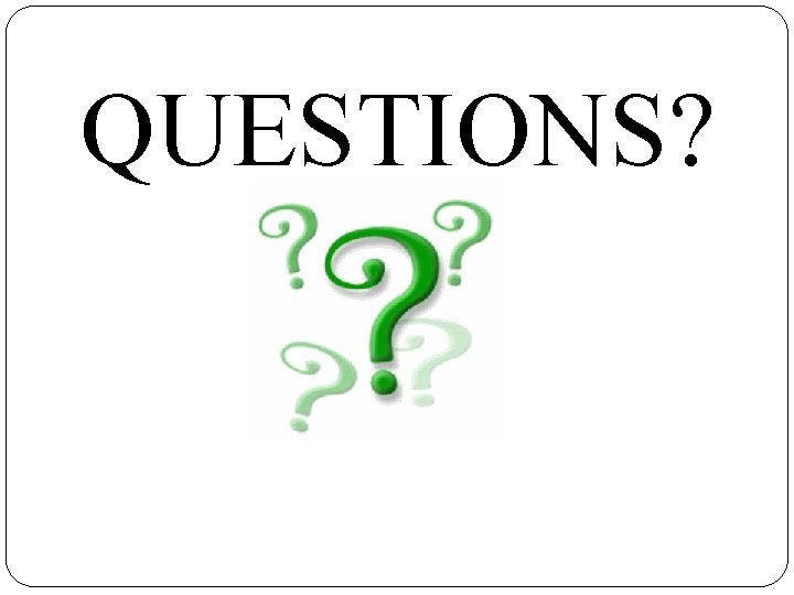 QUESTIONS? ? ? 