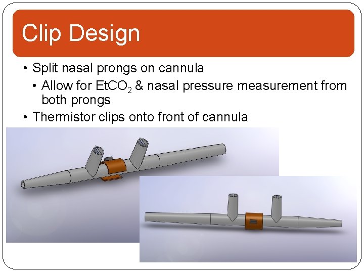 Clip Design • Split nasal prongs on cannula • Allow for Et. CO 2