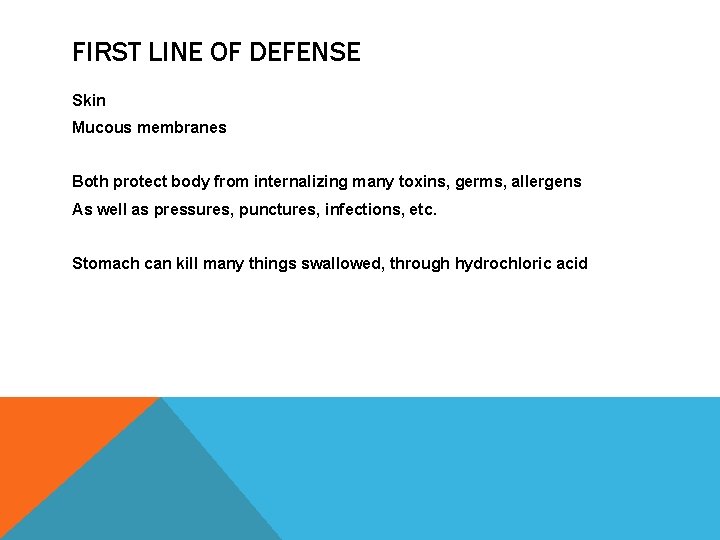 FIRST LINE OF DEFENSE Skin Mucous membranes Both protect body from internalizing many toxins,
