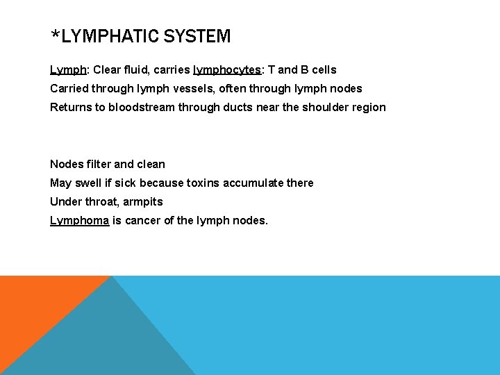 *LYMPHATIC SYSTEM Lymph: Clear fluid, carries lymphocytes: T and B cells Carried through lymph