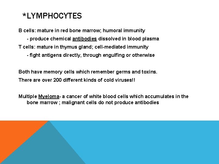 *LYMPHOCYTES B cells: mature in red bone marrow; humoral immunity - produce chemical antibodies