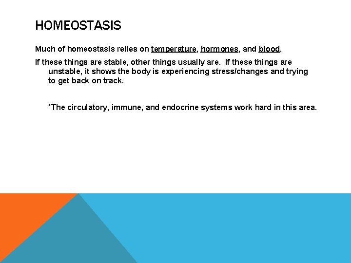 HOMEOSTASIS Much of homeostasis relies on temperature, hormones, and blood. If these things are