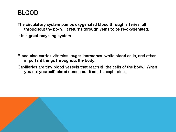 BLOOD The circulatory system pumps oxygenated blood through arteries, all throughout the body. It