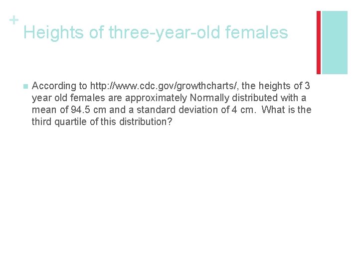 + Heights of three-year-old females n According to http: //www. cdc. gov/growthcharts/, the heights