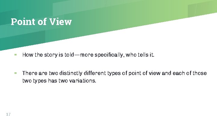 Point of View 17 ▰ How the story is told—more specifically, who tells it.