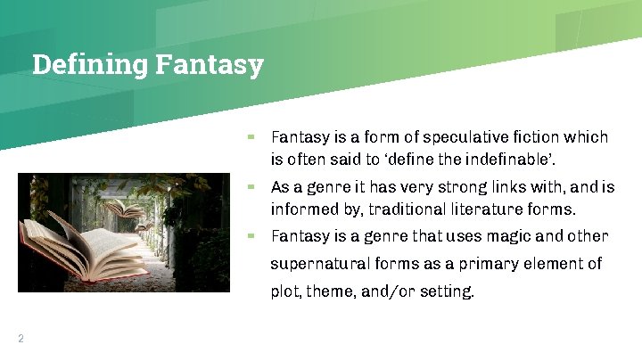 Defining Fantasy ▰ Fantasy is a form of speculative fiction which is often said