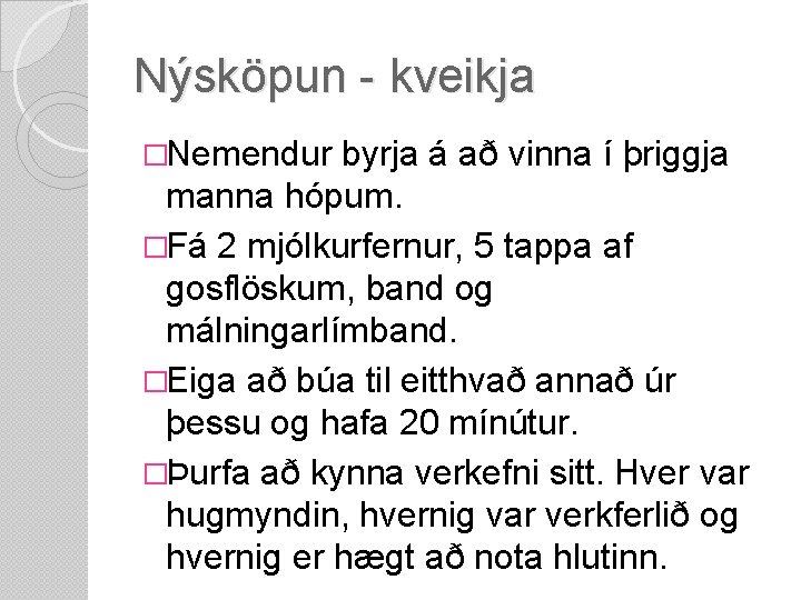 Nýsköpun - kveikja �Nemendur byrja á að vinna í þriggja manna hópum. �Fá 2